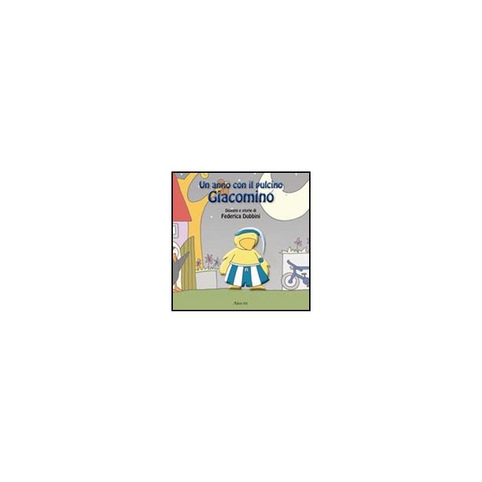 Un Anno Con Il Pulcino Giacomino  - Dubbini Federica - Aracne - 9788854835535