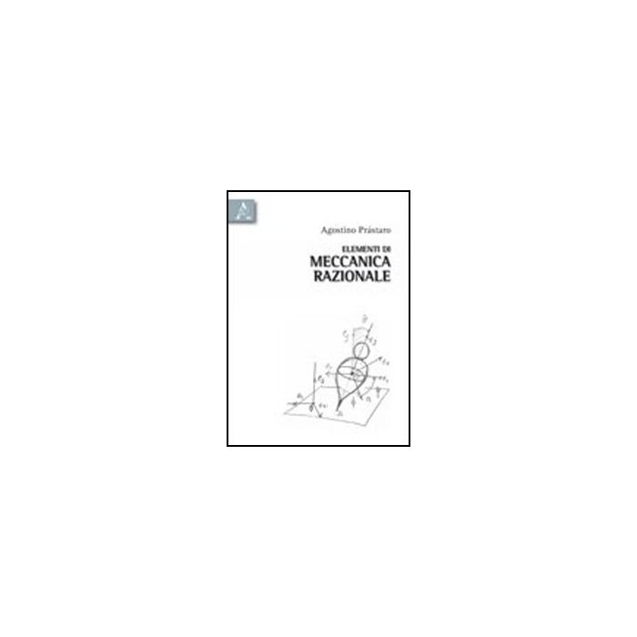 Elementi Di Meccanica Razionale - Prastaro Agostino - Aracne - 9788854836013 Elementi Di Meccanica Razionale - Prastaro Agostino - Aracne - 9788854836013