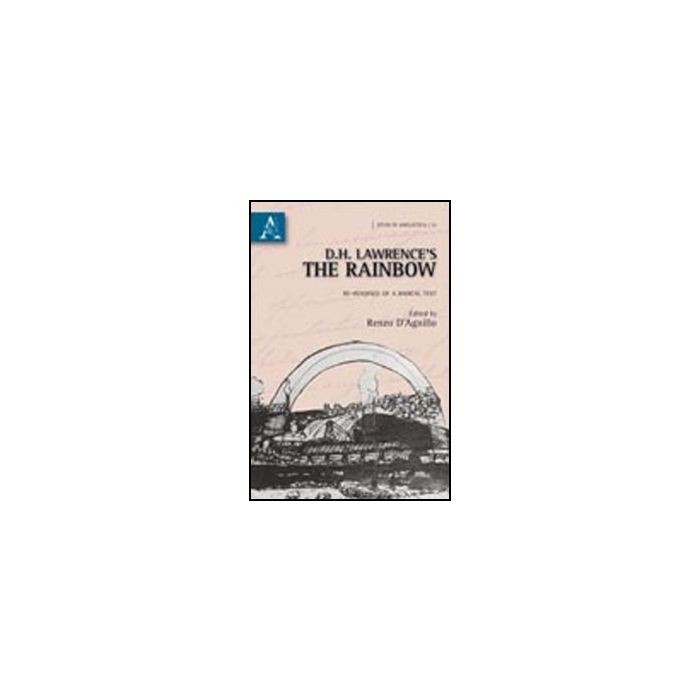 D.h. Lawrence's The Rainbow. Re-readings Of A Radical Text - D'agnillo R. - Aracne - 9788854836044 D.h. Lawrence's The Rainbow. Re-readings Of A Radical Text - D'agnillo R. - Aracne - 9788854836044