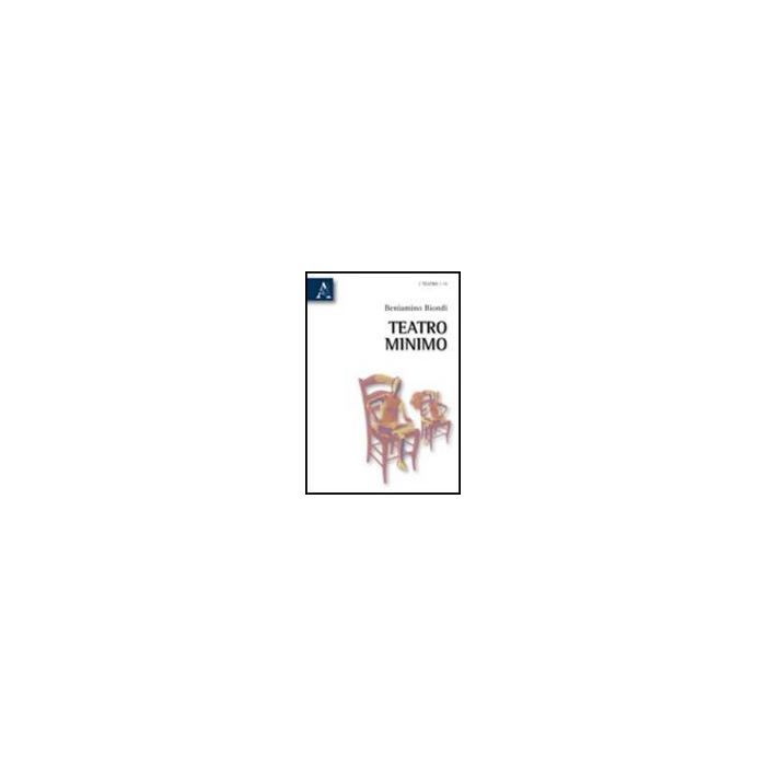 Teatro Minimo - Biondi Beniamino - Aracne - 9788854836259