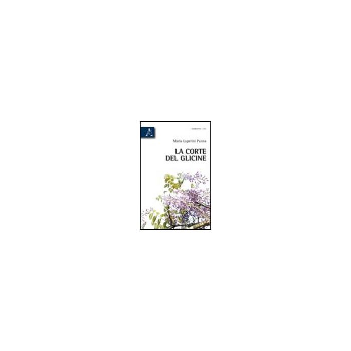 La Corte Del Glicine  - Luperini Panna Maria - Aracne - 9788854836396