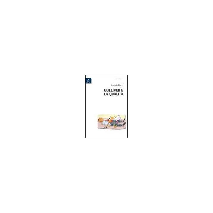 Gulliver E La Qualita' - Pozzi Angelo - Aracne - 9788854836402 Gulliver E La Qualita' - Pozzi Angelo - Aracne - 9788854836402