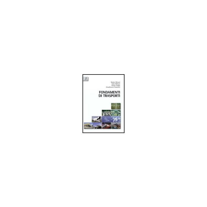 Fondamenti Di Trasporti - Fadda Paolo; Fancello Gianfranco; Meloni Italo; Olivari M.  - Aracne - 9788854836600