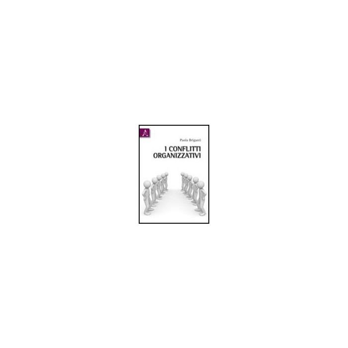 I Conflitti Organizzativi  - Briganti Paola - Aracne - 9788854837089