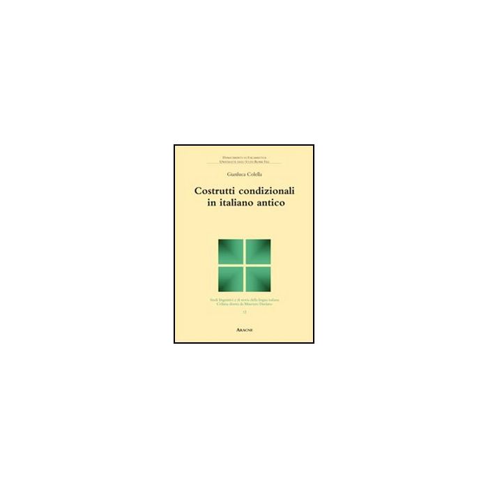Costrutti Condizionali In Italiano Antico - Colella Gianluca; Dardano Maurizio - Aracne - 9788854837218