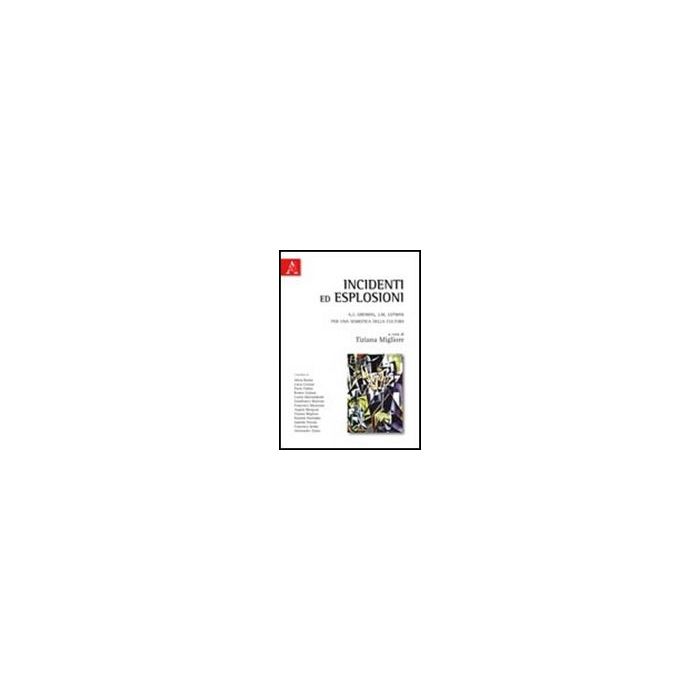 Incidenti Ed Esplosioni. A. J. Greimas E J. M. Lotman. Per Una Semiotica Della Cultura - Migliore Tiziana - Aracne - 9788854837300 Incidenti Ed Esplosioni. A. J. Greimas E J. M. Lotman. Per Una Semiotica Della Cultura - Migliore Tiziana - Aracne - 9788854837300