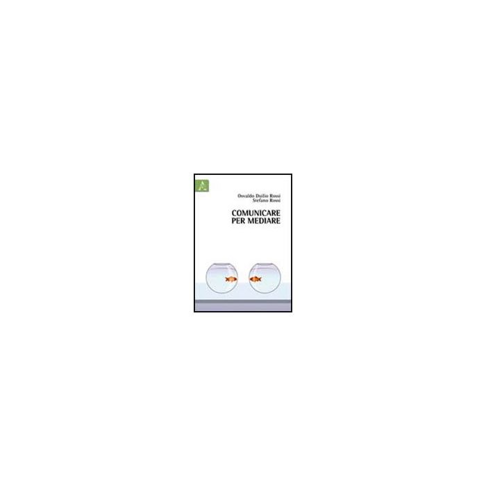 Comunicare Per Mediare - Rossi Osvaldo D.; Rossi Stefano - Aracne - 9788854837355 Comunicare Per Mediare - Rossi Osvaldo D.; Rossi Stefano - Aracne - 9788854837355