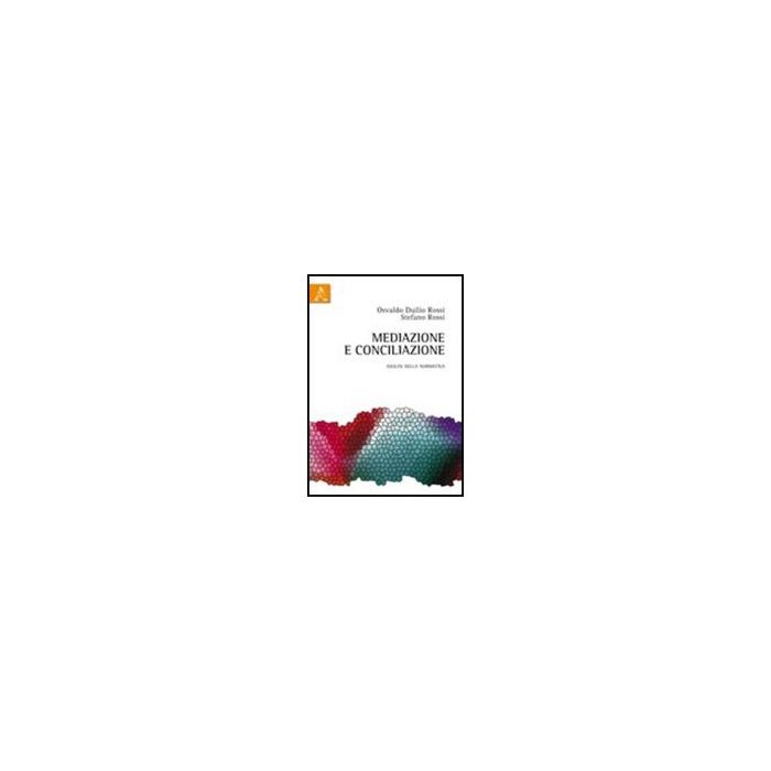 Mediazione E Conciliazione. Analisi Della Normativa - Rossi Osvaldo D.; Rossi Stefano - Aracne - 9788854837379
