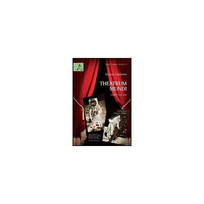 Theatrum Mundi. Sbarco Sulla Luna - Calabrese Silvana - Aracne - 9788854837645