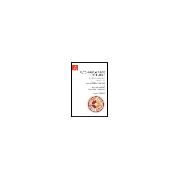 Auto-mutuo Aiuto E Self-help. Realta' Del Territorio Laziale - Cantarella Flavia; Tamburella Francesco - Aracne - 9788854838154 Auto-mutuo Aiuto E Self-help. Realta' Del Territorio Laziale - Cantarella Flavia; Tamburella Francesco - Aracne - 9788854838154