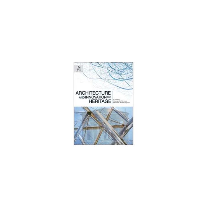 Architecture And Innovation For Heritage. Proceedings Of The International  Congress (agrigento, 30 April 2010) - De Giovanni Giuseppe; Angelico Walter E. - Aracne - 9788854838376