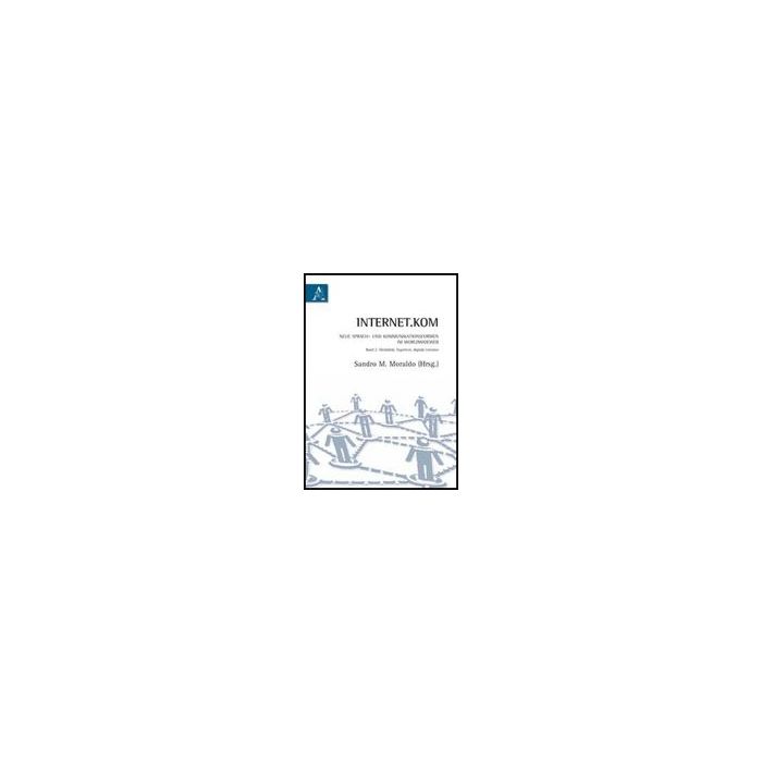 Internet.kom Sprach-und Kommunikationsformen Im Worldwideweb. Ediz. Italiana E Tedesca - Moraldo Sandro - Aracne - 9788854838796 Internet.kom Sprach-und Kommunikationsformen Im Worldwideweb. Ediz. Italiana E Tedesca - Moraldo Sandro - Aracne - 9788854838796