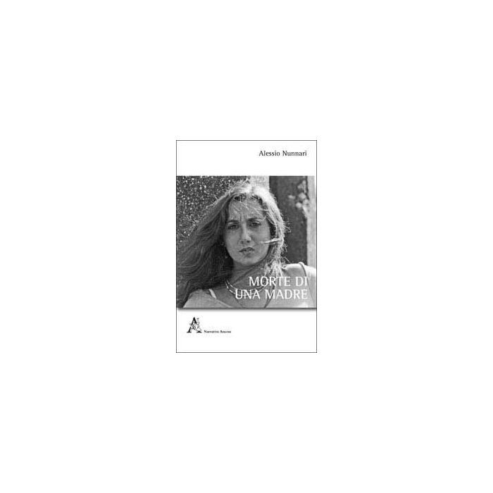 Morte Di Una Madre - Nunnari Alessio - Aracne - 9788854838901