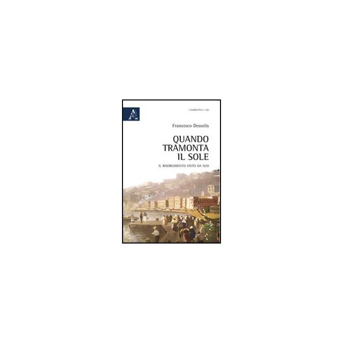 Quando Tramonta Il Sole - Dessolis Francesco - Aracne - 9788854839397