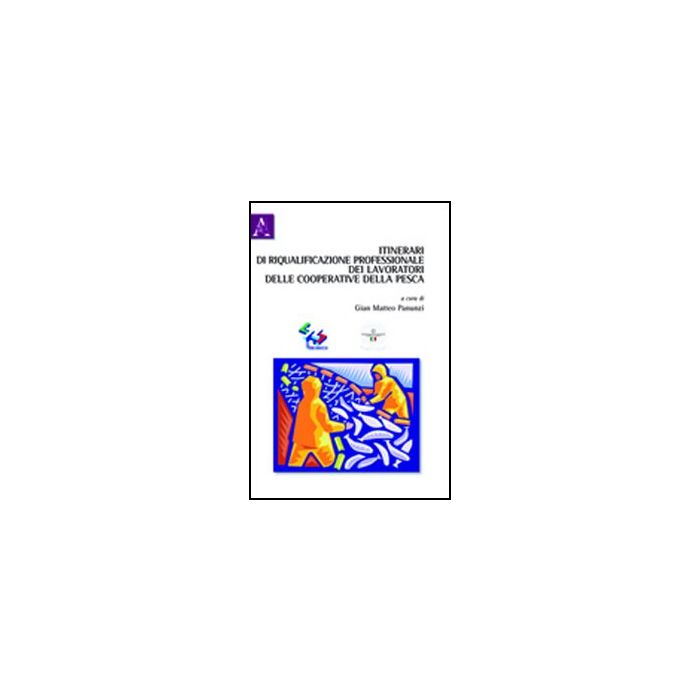 Itinerari Di Riqualificazione Professionale Dei Lavoratori Delle Cooperative  Della Pesca - Panunzi G. Matteo - Aracne - 9788854839595
