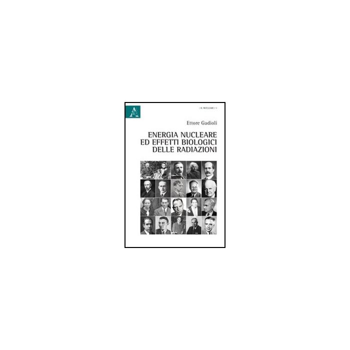 Energia Nucleare E Effetti Biologici Delle Radiazioni - Gadioli Ettore - Aracne - 9788854840041