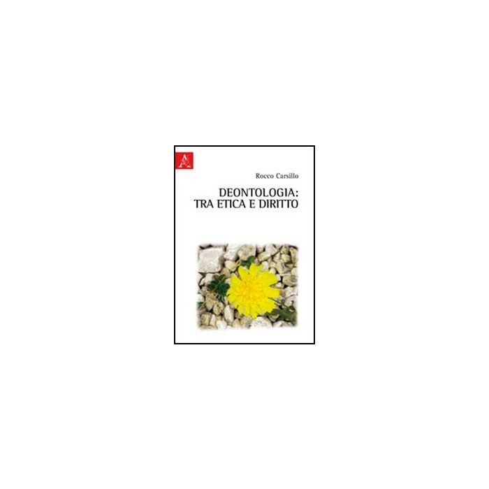 Deontologia: Tra Etica E Diritto - Carsillo Rocco - Aracne - 9788854840157