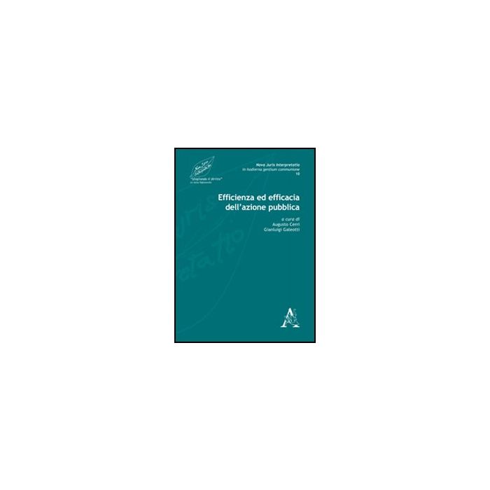 Nova Juris Interpretatio In Hodierna Gentium Communione Efficienza Ed Efficacia Dell'azione Pubbica - Cerri A. ; Galeotti G.  - Aracne - 9788854840225