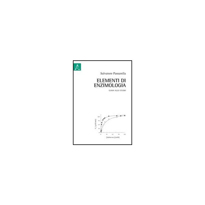 Elementi Di Enzimologia. Guida Allo Studio - Passarella Salvatore - Aracne - 9788854840362