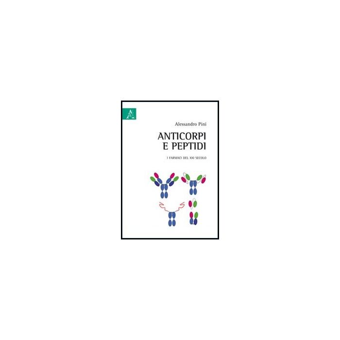Anticorpi E Peptidi. I Farmaci Del Xxi Secolo - Pini Alessandro - Aracne - 9788854840607 Anticorpi E Peptidi. I Farmaci Del Xxi Secolo - Pini Alessandro - Aracne - 9788854840607