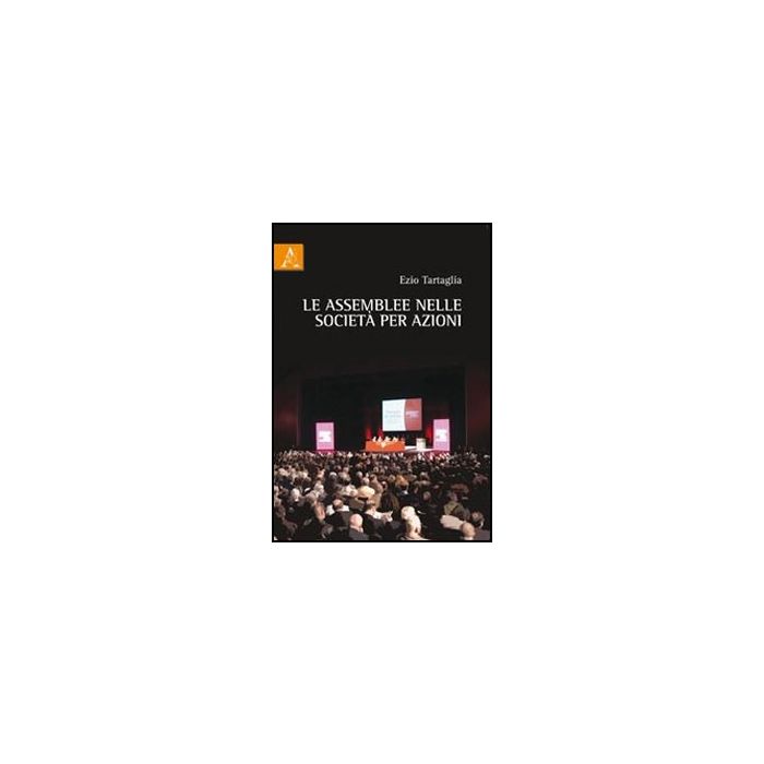 Le Assemblee Nelle Societa' Per Azioni  - Tartaglia Ezio - Aracne - 9788854840638