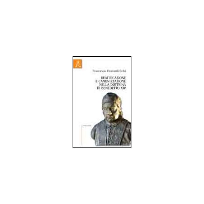 Beatificazione E Canonizzazione Nella Dottrina Di Benedetto Xiv - Ricciardi Celsi Francesco - Aracne - 9788854840843