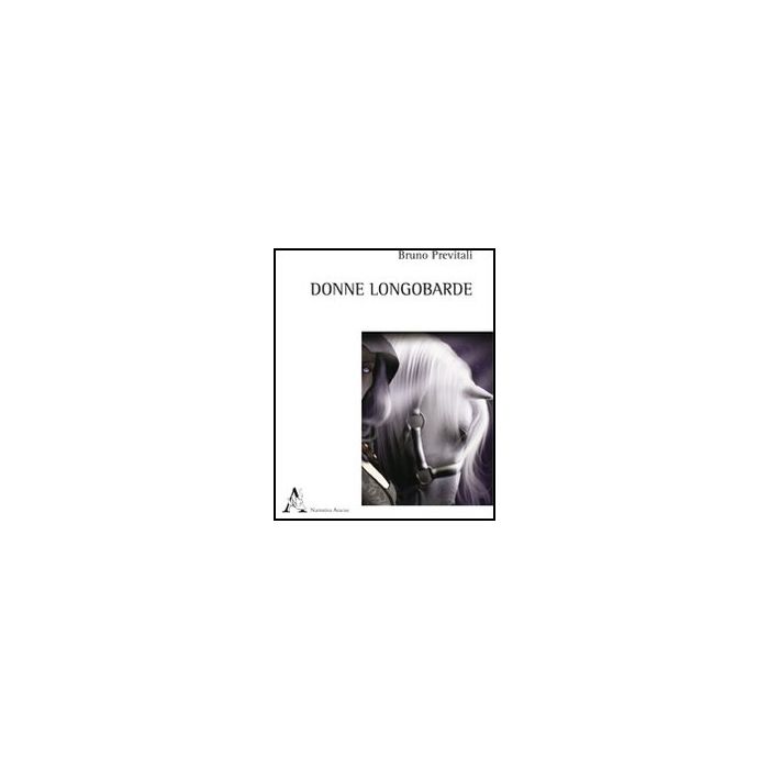 Donne Longobarde - Previtali Bruno - Aracne - 9788854840898 Donne Longobarde - Previtali Bruno - Aracne - 9788854840898