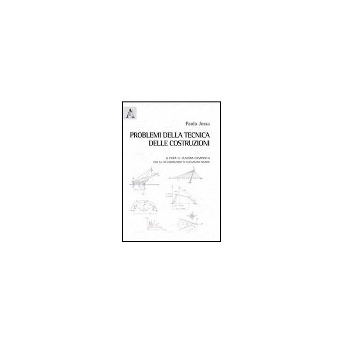 Problemi Della Tecnica Delle Costruzioni - Jossa Paolo; Casapulla C. - Aracne - 9788854841062 Problemi Della Tecnica Delle Costruzioni - Jossa Paolo; Casapulla C. - Aracne - 9788854841062