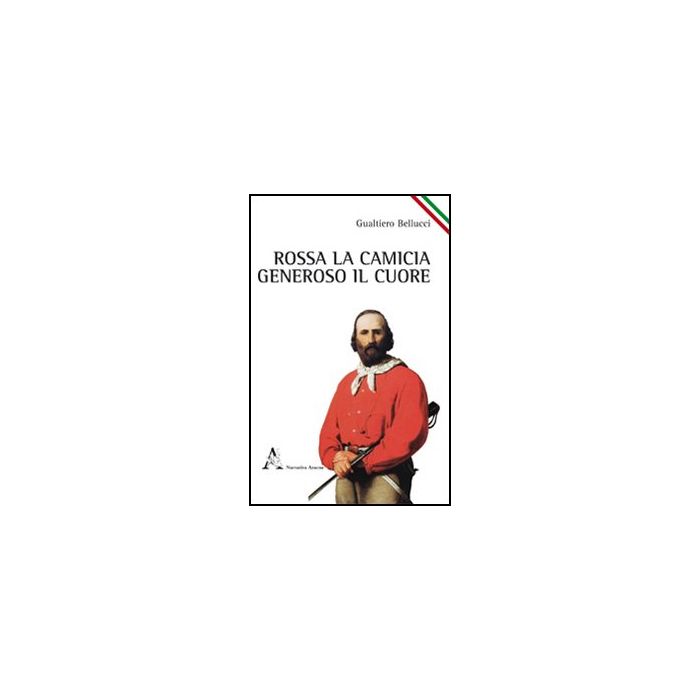 Rossa La Camicia, Generoso Il Cuore - Da Zara Gualtiero - Aracne - 9788854841079