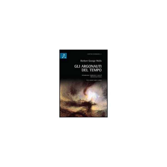Gli Argonauti Del Tempo  - Wells Herbert G.; Franza M. T.  - Aracne - 9788854841253