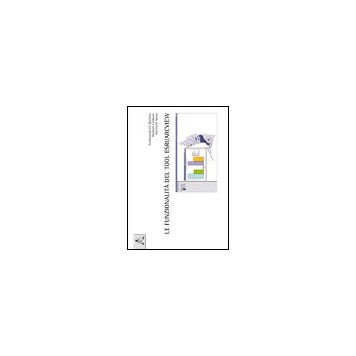 Le Funzionalita' Del Tool Esri/arcview - Cardone Barbara; Di Martino Ferdinando; Sessa Salvatore - Aracne - 9788854841307 Le Funzionalita' Del Tool Esri/arcview - Cardone Barbara; Di Martino Ferdinando; Sessa Salvatore - Aracne - 9788854841307