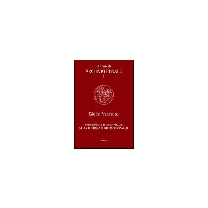 I Principi Del Diritto Penale Nella Dottrina Di Giuliano Vassalli  - Vasaturo Giulio - Aracne - 9788854841529