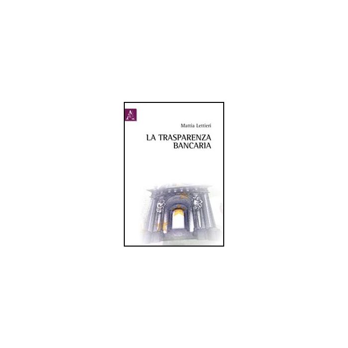 La Trasparenza Bancaria - Lettieri Mattia - Aracne - 9788854841819 La Trasparenza Bancaria - Lettieri Mattia - Aracne - 9788854841819
