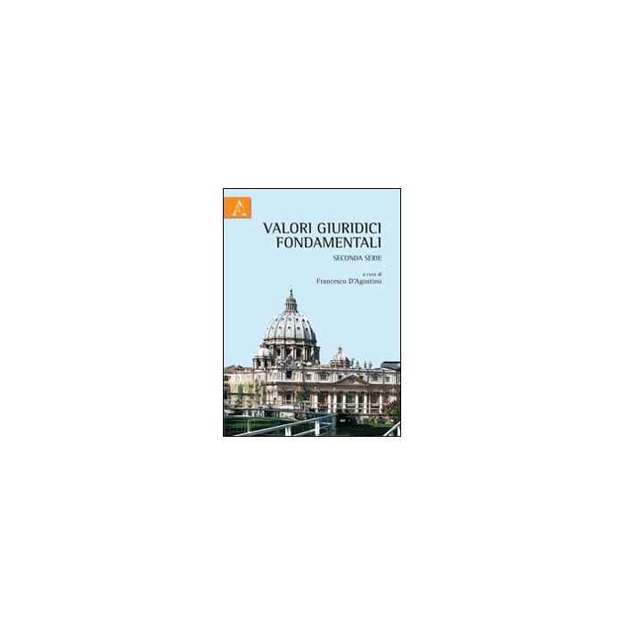 Valori Giuridici Fondamentali - D'agostino F.  - Aracne - 9788854841888