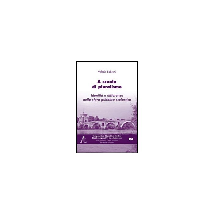 A Scuola Di Pluralismo. Identita' E Differenze Nella Sfera Pubblica Scolastica - Fabretti Valeria - Aracne - 9788854841956