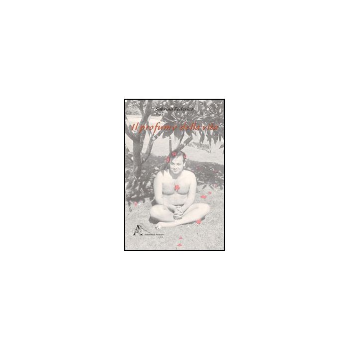 Il Profumo Della Vita  - Federico Sabrina - Aracne - 9788854841987