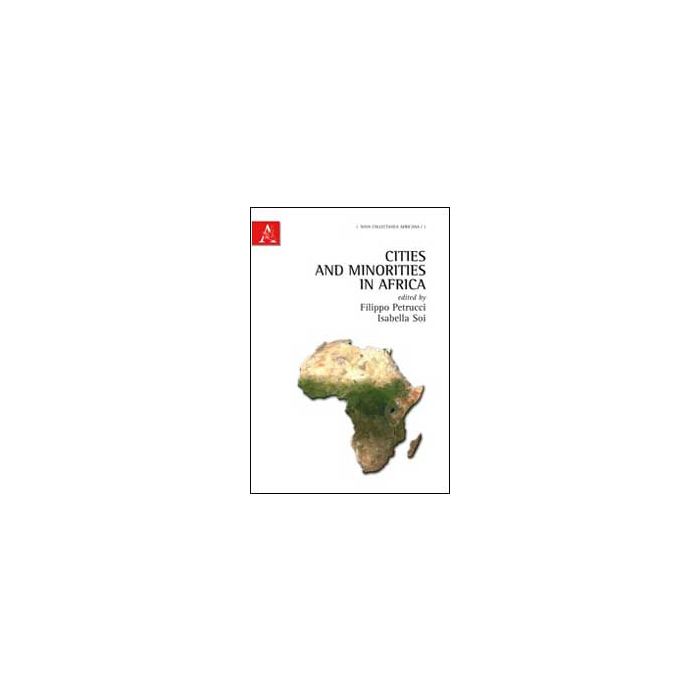 Cities And Minorities In Africa - Petrucci Filippo; Soi Isabella - Aracne - 9788854842199 Cities And Minorities In Africa - Petrucci Filippo; Soi Isabella - Aracne - 9788854842199