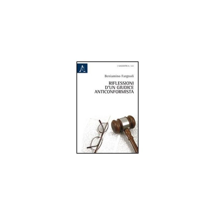 Riflessioni D'un Giudice Anticonformista - Fragnoli Beniamino - Aracne - 9788854842496