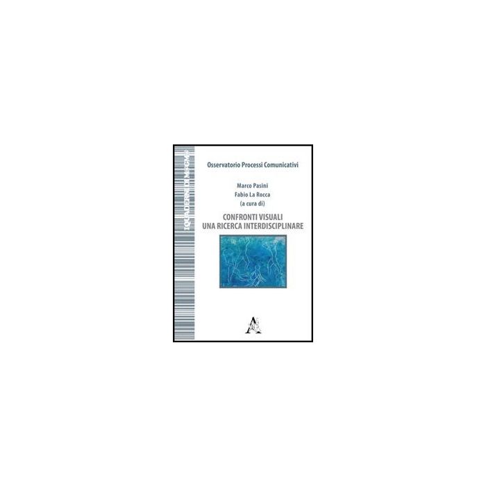 Confronti Visuali. Una Ricerca Interdisciplinare - La Rocca Fabio; Pasini Marco - Aracne - 9788854842571
