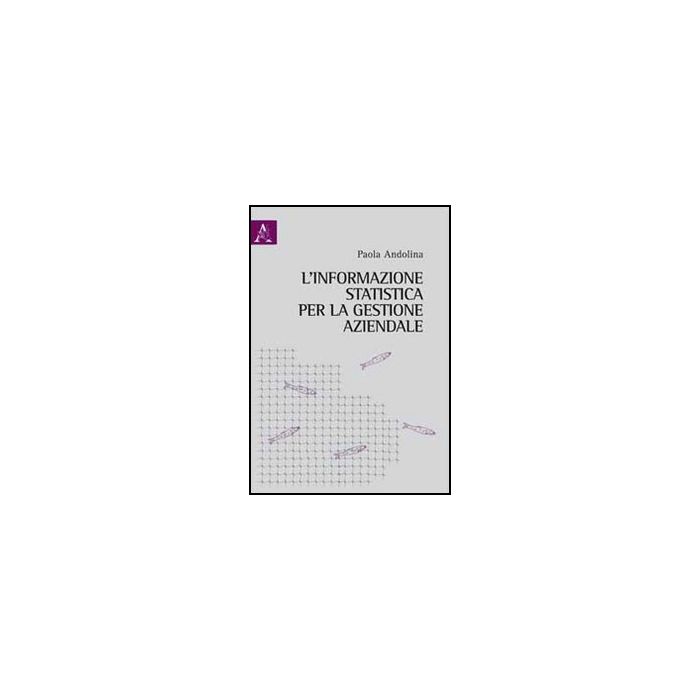 L' Informazione Statistica Per La Gestione Aziendale  - Andolina Paola - Aracne - 9788854843288