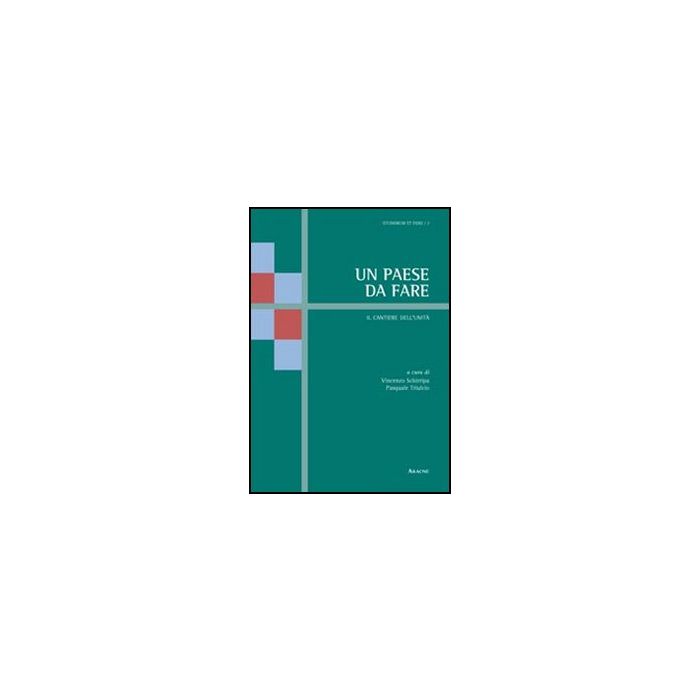 Un Paese Da Fare. Il Cantiere Dell'unita'  - Schirripa Vincenzo; Triulcio Pasquale - Aracne - 9788854843325