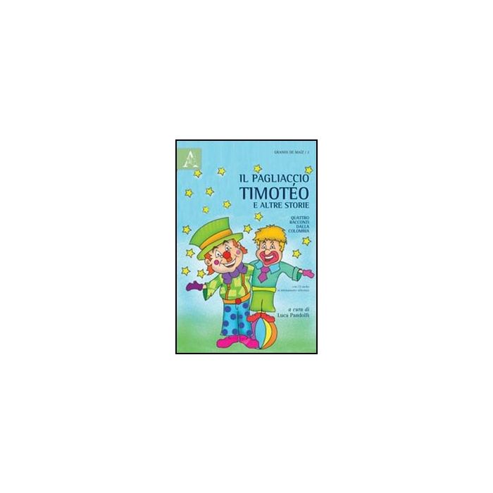 Il Pagliaccio Timote'o E Altre Storie. Quattro Racconti Dalla Colombia. Con Cd   - Pandolfi Luca - Aracne - 9788854843356