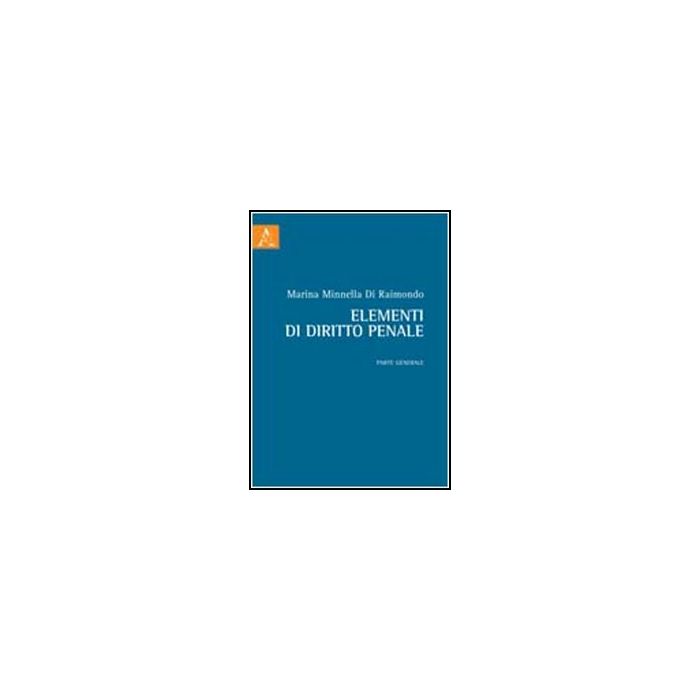 Elementi Di Diritto Penale. Parte Generale - Minnella Di Raimondo Marina - Aracne - 9788854843554