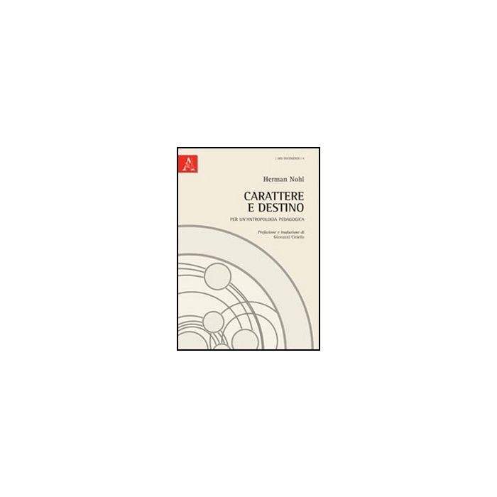 Carattere E Destino. Per Un'antropologia Pedagogica - Nohl Herman - Aracne - 9788854844056