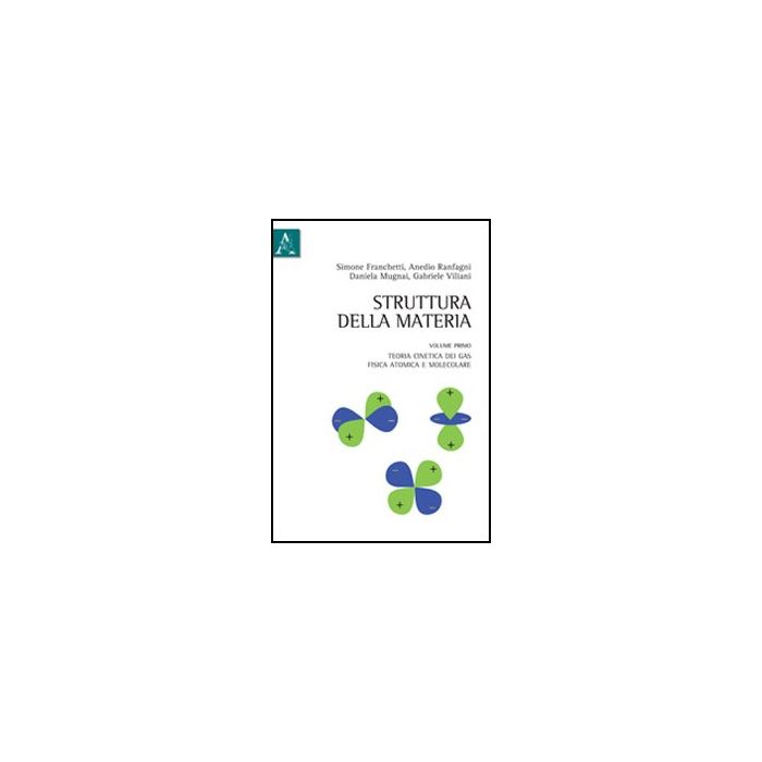 Struttura Della Materia Teoria Cinetica Dei Gas, Fisica Atomica E Molecolare - Mugnai Daniela; Ranfagni Anedio; Viliani Gabriele - Aracne - 9788854844131 Struttura Della Materia Teoria Cinetica Dei Gas, Fisica Atomica E Molecolare - Mugnai Daniela; Ranfagni Anedio; Viliani Gabriele - Aracne - 9788854844131