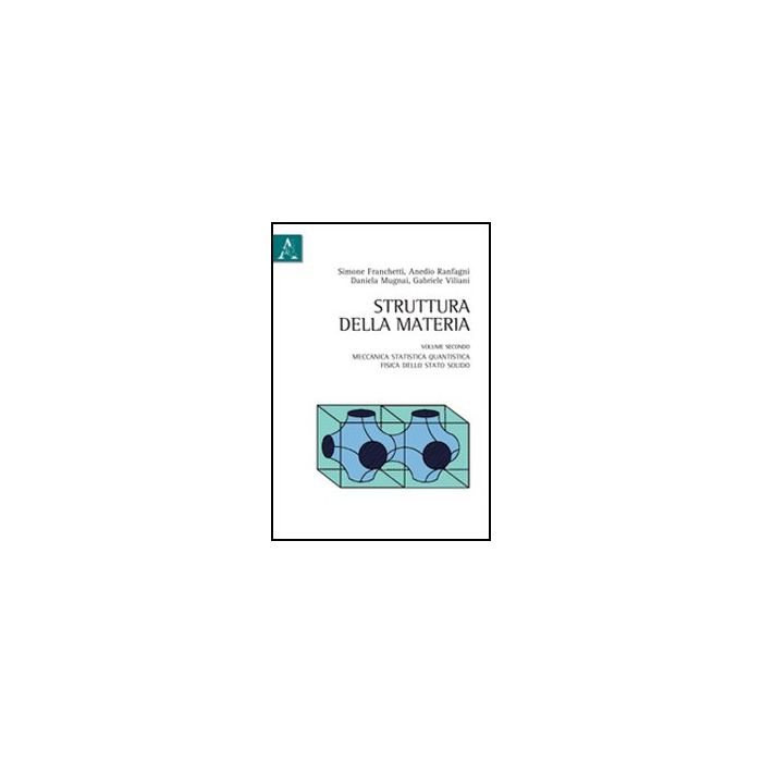 Struttura Della Materia Meccanica Statistica Quantistica, Fisica Dello Stato Solido - Mugnai Daniela; Ranfagni Anedio; Viliani Gabriele; Franchetti S. - Aracne - 9788854844148 Struttura Della Materia Meccanica Statistica Quantistica, Fisica Dello Stato Solido - Mugnai Daniela; Ranfagni Anedio; Viliani Gabriele; Franchetti S. - Aracne - 9788854844148