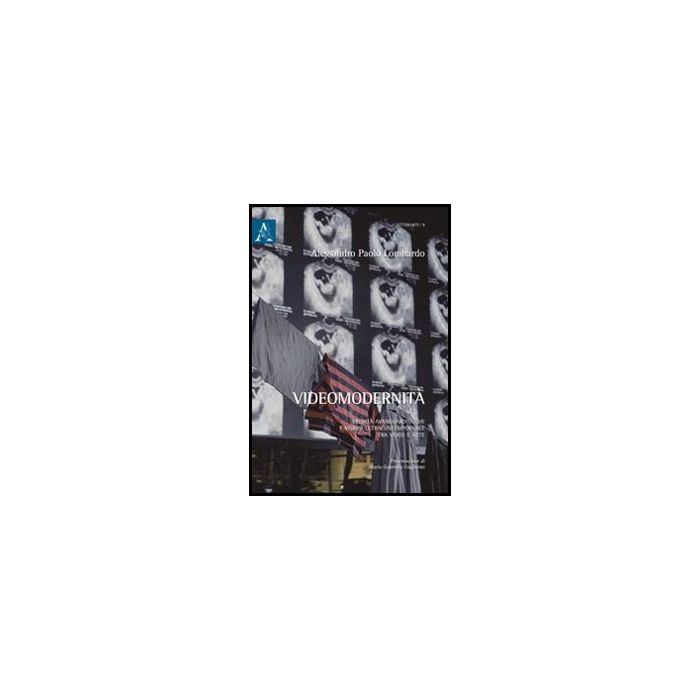 Videomodernita'. Eredita' Avanguardistiche E Visioni Ultracontemporanee Tra  Video E Arte - Lombardo Alessandro P. - Aracne - 9788854844162