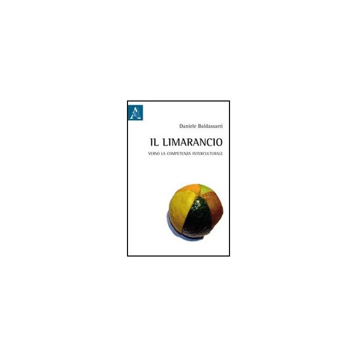 Il Limarancio. Verso La Competenza Interculturale - Baldassarri Daniele - Aracne - 9788854844278 Il Limarancio. Verso La Competenza Interculturale - Baldassarri Daniele - Aracne - 9788854844278