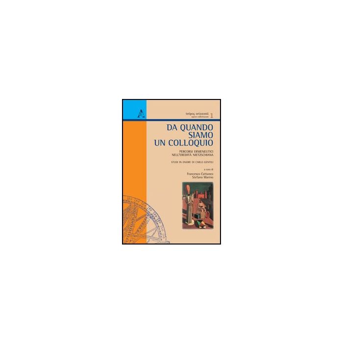 Da Quando Siamo Un Colloquio. Percorsi Ermeneutici Nell'eredita' Nietzschiana - Cattaneo Francesco; Marino Stefano - Aracne - 9788854844391