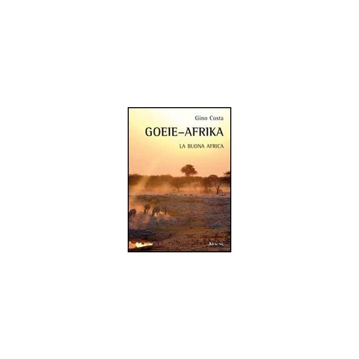 Goeie-afrika. La Buona Africa - Costa Gino - Aracne - 9788854844483 Goeie-afrika. La Buona Africa - Costa Gino - Aracne - 9788854844483